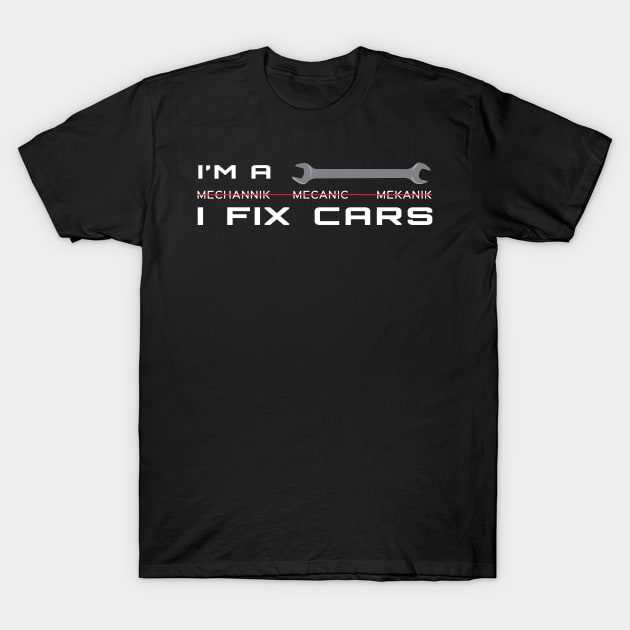 Im A Mechanic I Fix Cars - Gift Car Mechanic Mechanic T-Shirt by giftideas